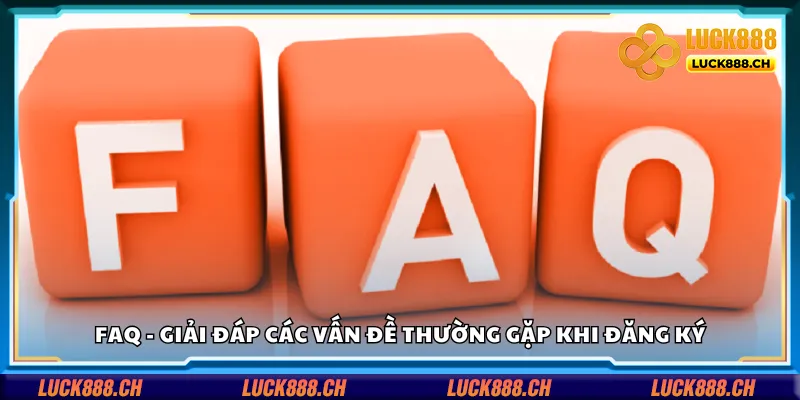 FAQ - Những câu hỏi phổ biến và giải đáp khi đăng ký tài khoản mới