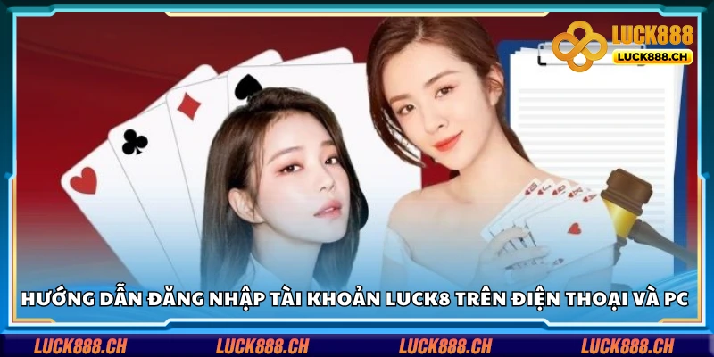 Cách đăng nhập tài khoản Luck8 trên điện thoại và PC