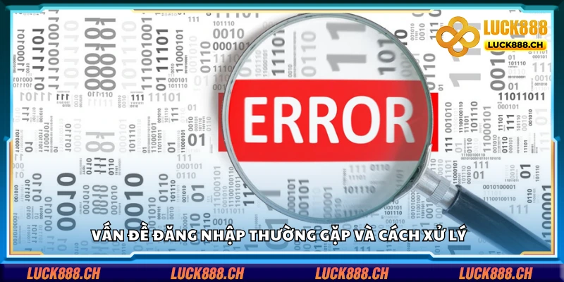Vấn đề đăng nhập thường gặp và cách xử lý